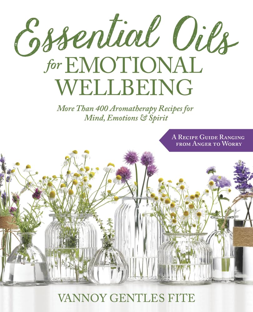 Essential Oils for Emotional Wellbeing: More Than 400 Aromatherapy Recipes for Mind, Emotions & Spirit,Used