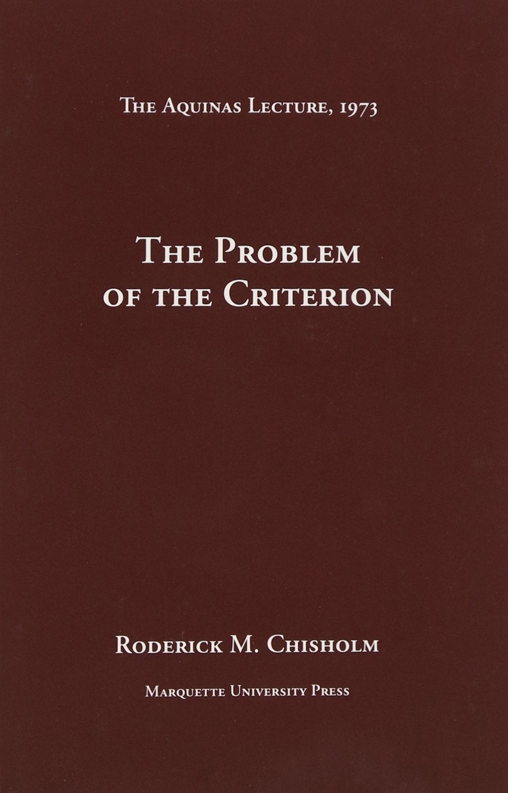 The Problem of the Criterion (The Aquinas Lecture, 1973),Used
