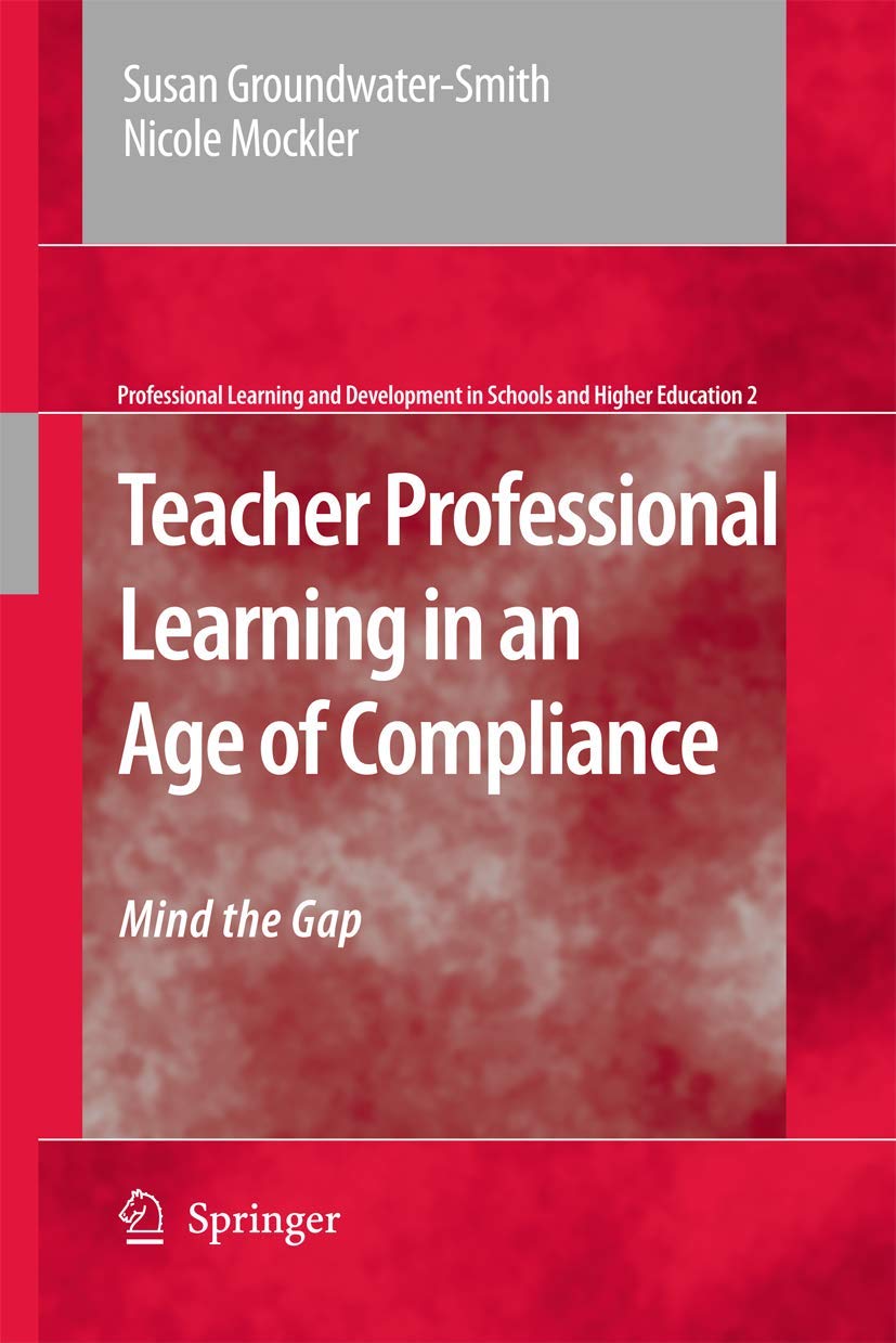 Teacher Professional Learning in an Age of Compliance: Mind the Gap (Professional Learning and Development in Schools and Higher,Used