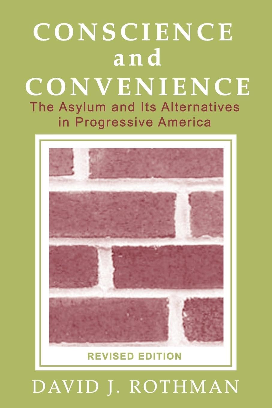 Conscience And Convenience: The Asylum And Its Alternatives In Progressive America (New Lines In Criminology Series),New