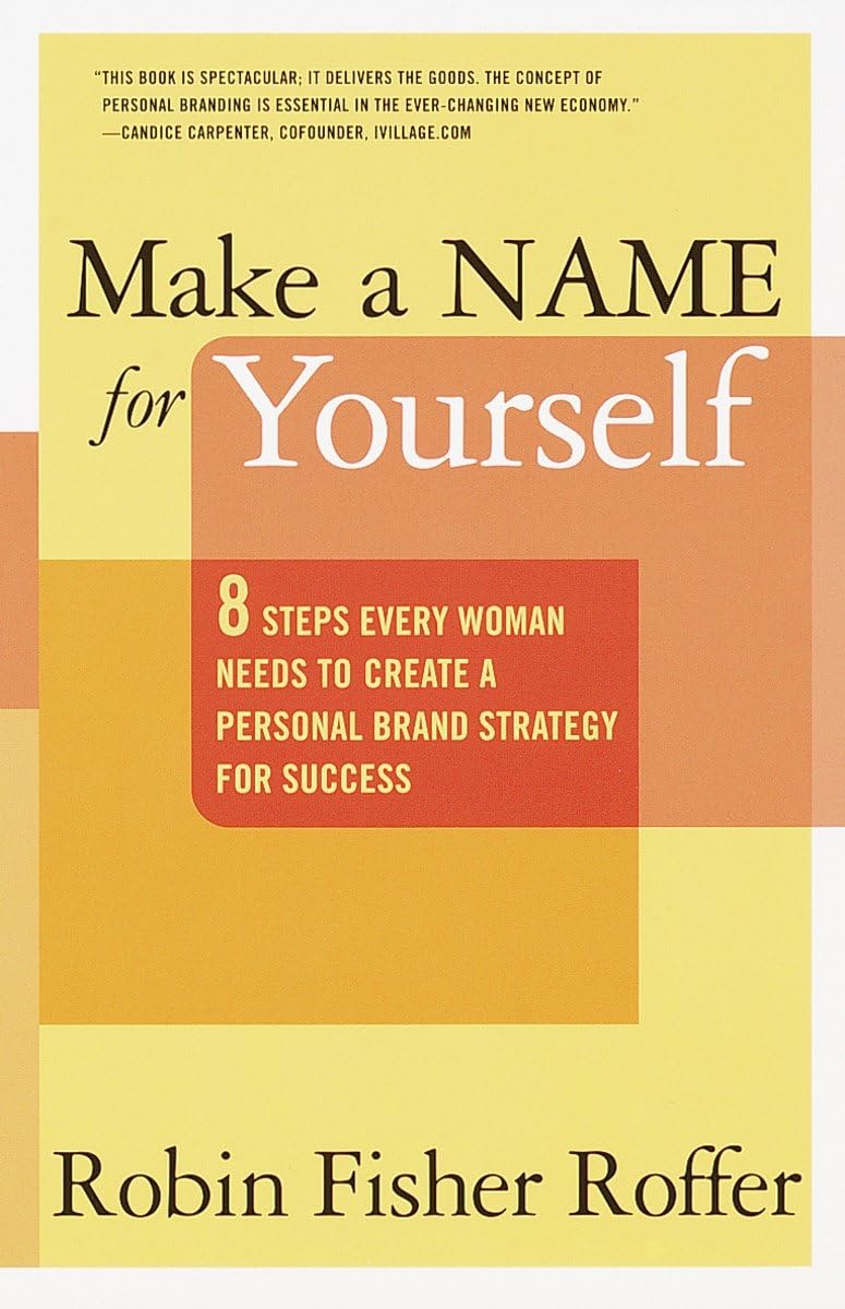 Make A Name For Yourself: 8 Steps Every Woman Needs To Create A Personal Brand Strategy For Success,New