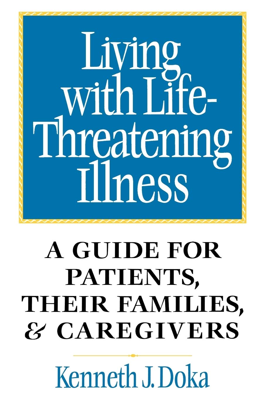 Living with LifeThreatening Illness: A Guide for Patients, Their Families, and Caregivers,Used