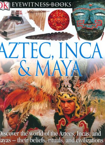 Aztec, Inca, And Maya (Dk Eyewitness Books),New