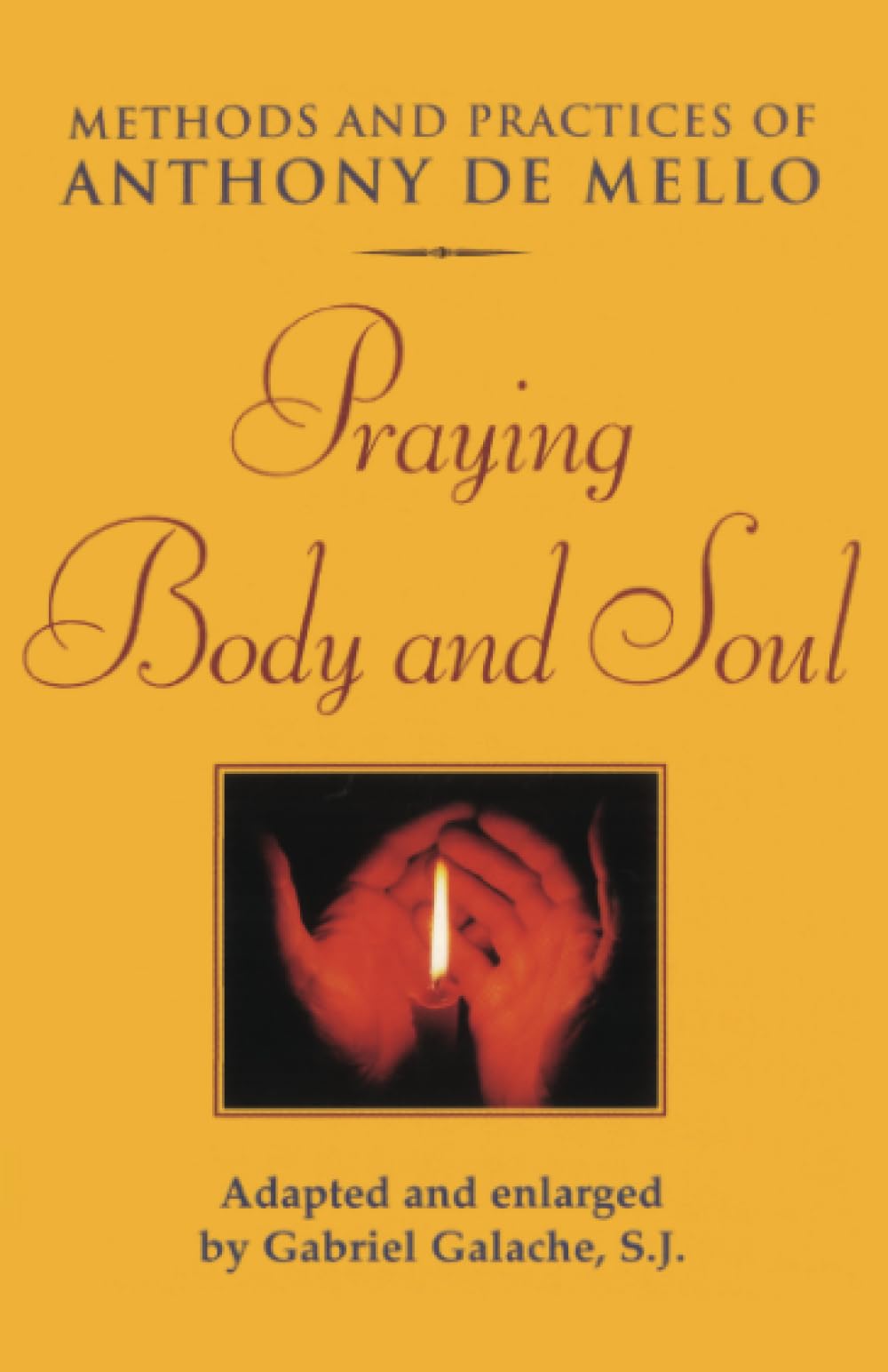Praying Body and Soul: Methods and Practices of Anthony De Mello,Used