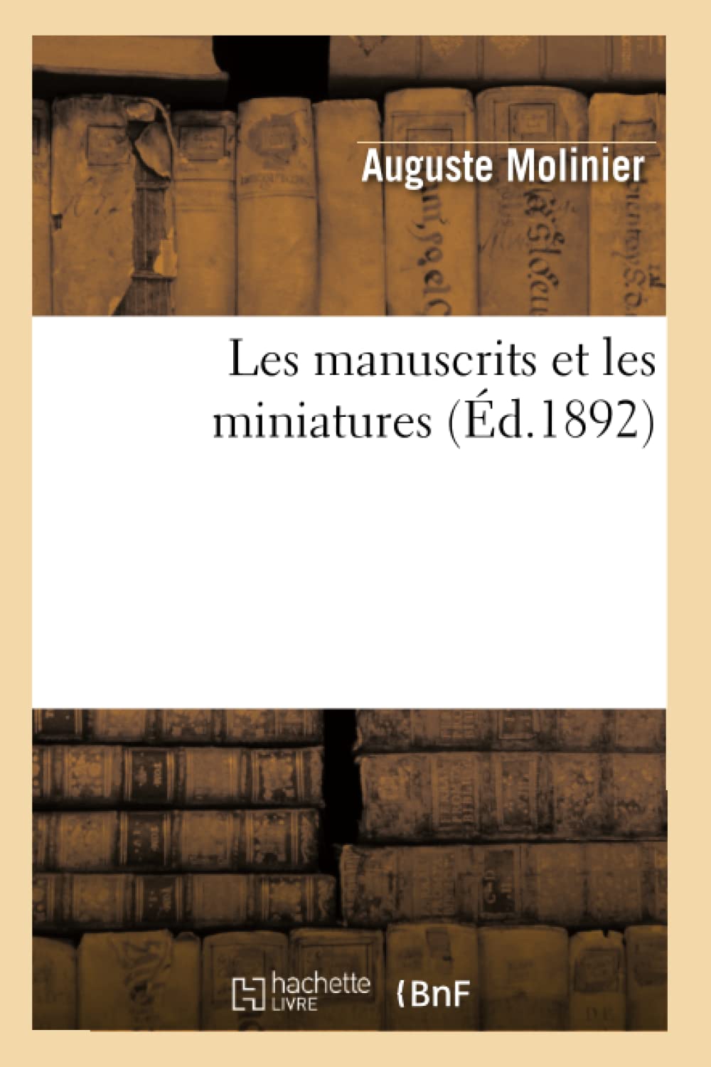 Les Manuscrits Et Les Miniatures (D.1892) (Generalites) (French Edition),New