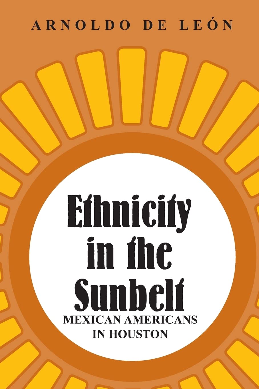 Ethnicity In The Sunbelt: Mexican Americans In Houston (Volume 4) (University Of Houston Series In Mexican American Studies, Spo,New