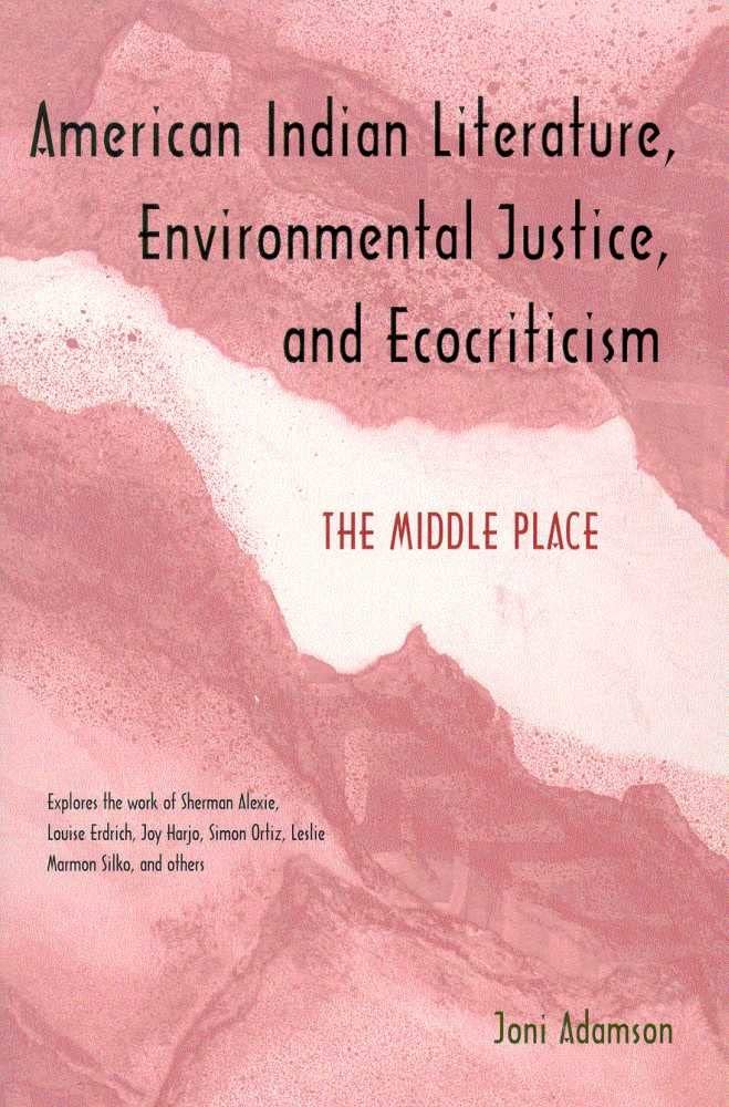 American Indian Literature, Environmental Justice, And Ecocriticism: The Middle Place,Used