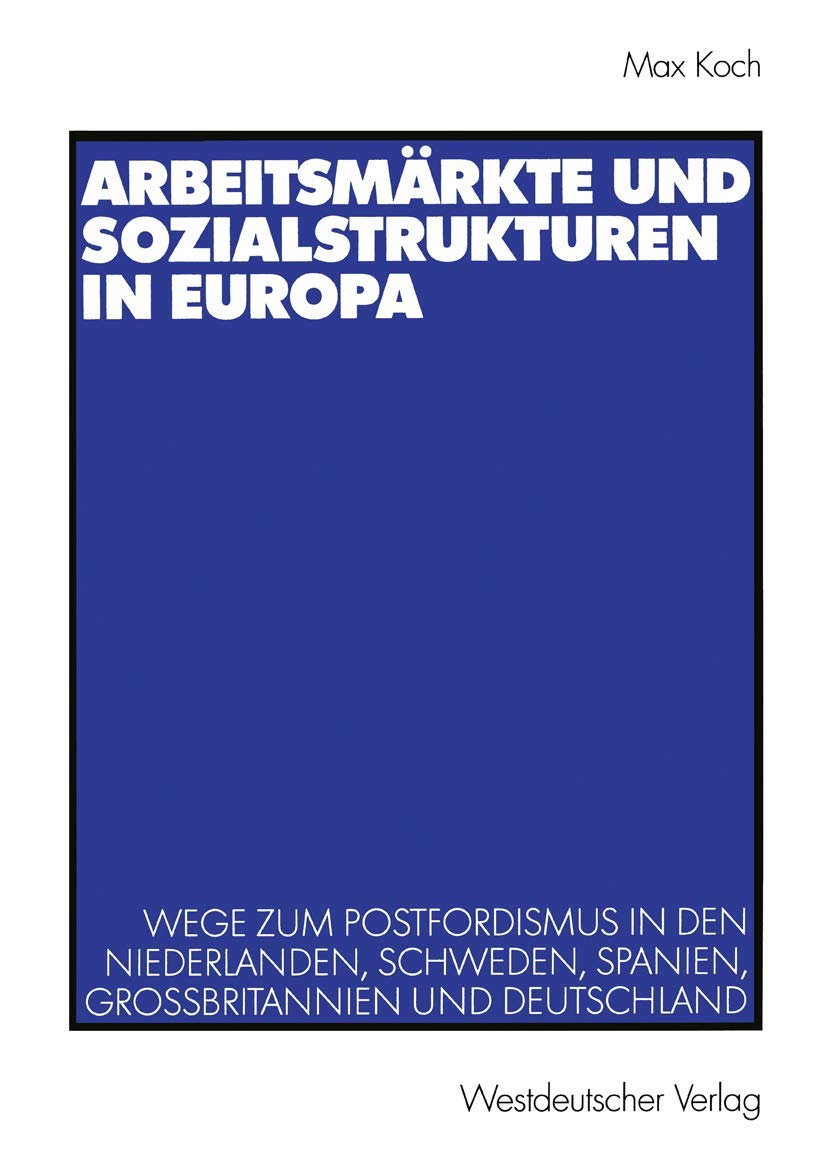 Arbeitsmrkte Und Sozialstrukturen In Europa: Wege Zum Postfordismus In Den Niederlanden, Schweden, Spanien, Grobritannien Und De,Used