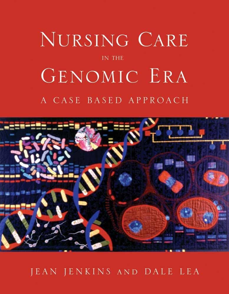 Nursing Care in the Genomic Era: A Case Based Approach: A Case Based Approach,Used