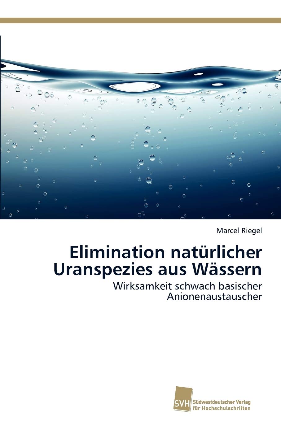 Elimination natrlicher Uranspezies aus Wssern: Wirksamkeit schwach basischer Anionenaustauscher (German Edition),Used