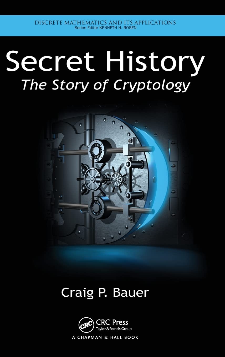 Secret History: The Story Of Cryptology (Discrete Mathematics And Its Applications)
