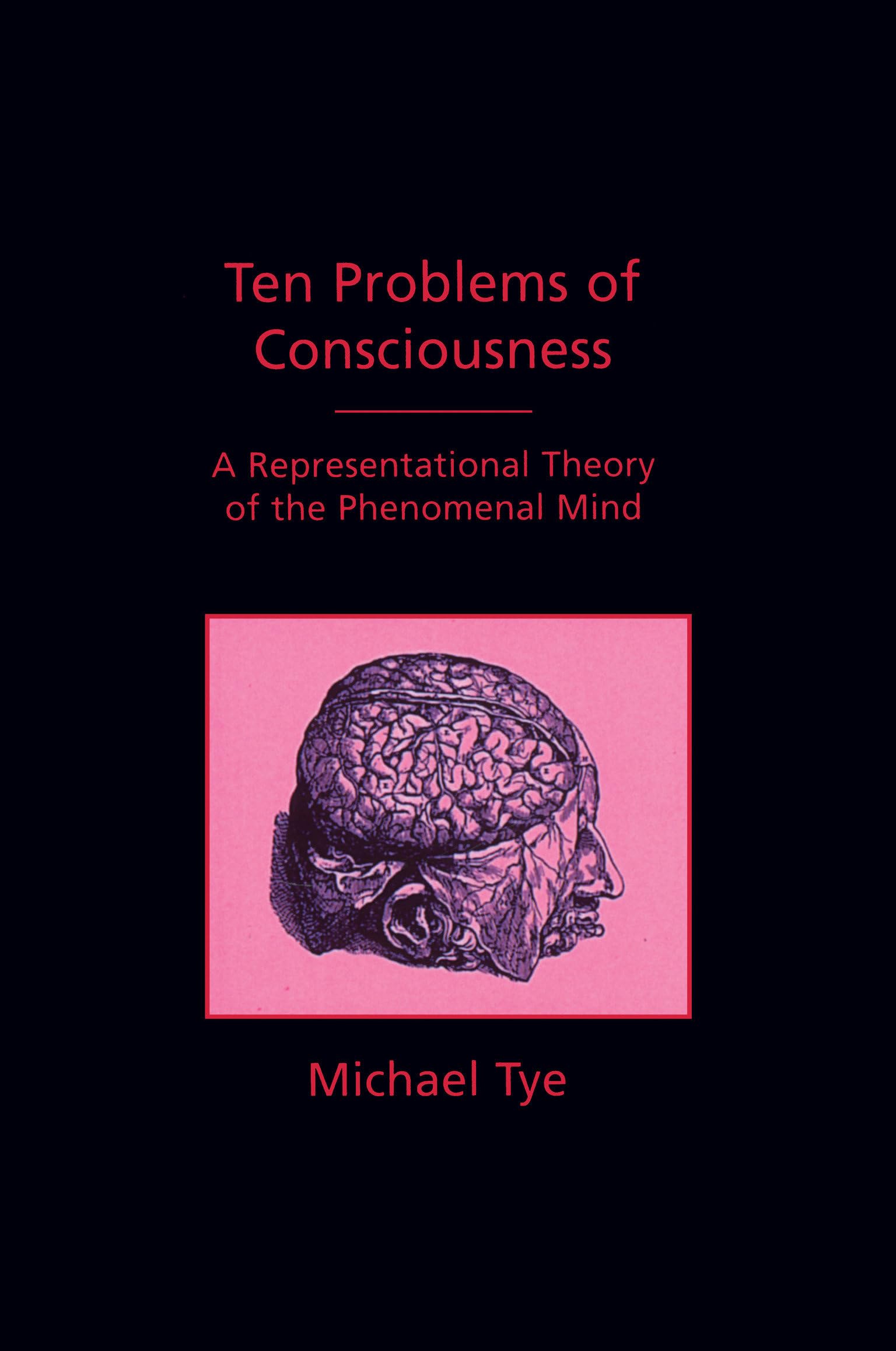 Ten Problems Of Consciousness: A Representational Theory Of The Phenomenal Mind,New