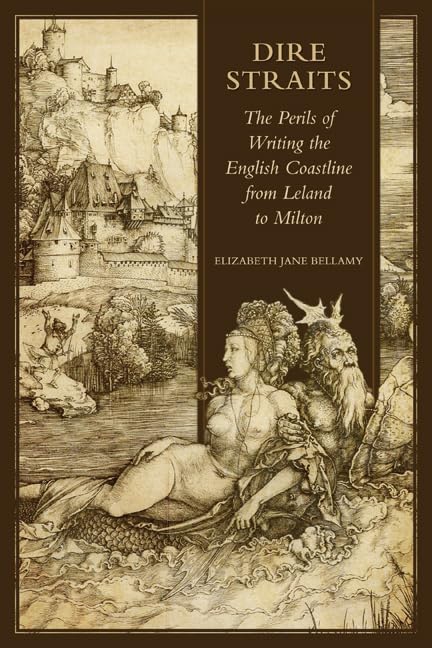 Dire Straits: The Perils Of Writing The Early Modern English Coastline From Leland To Milton,Used