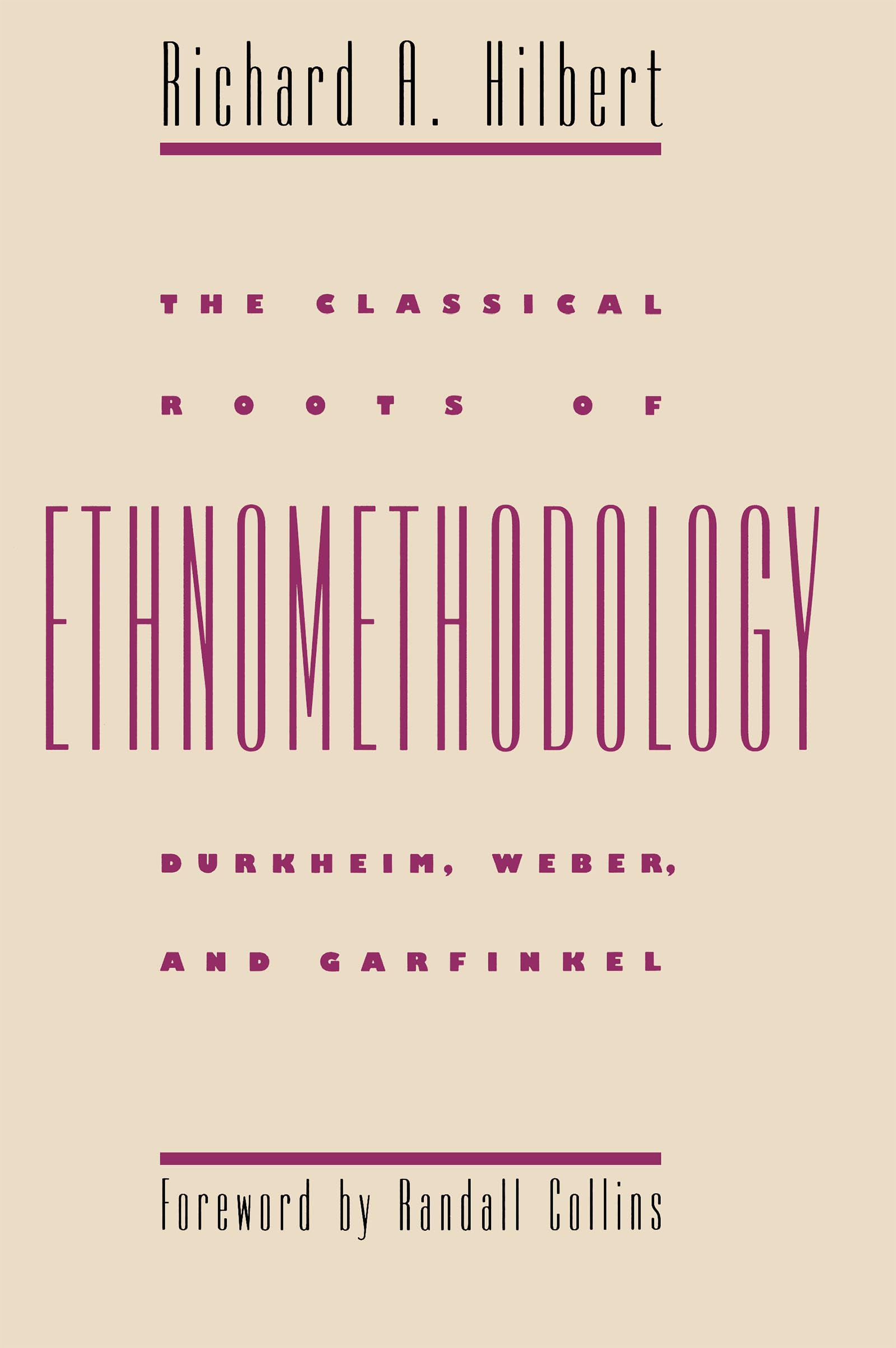 The Classical Roots Of Ethnomethodology: Durkheim, Weber, And Garfinkel,Used
