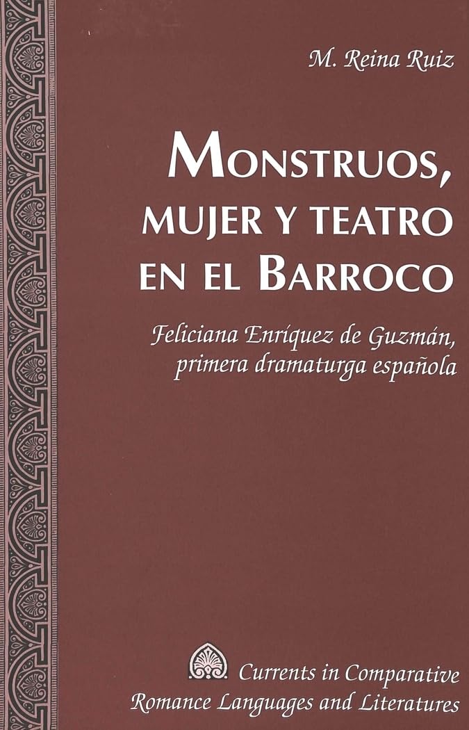 Monstruos, Mujer Y Teatro En El Barroco: Feliciana Enrquez De Guzmn, Primera Dramaturga Espaola (Currents In Comparative Rom,Used