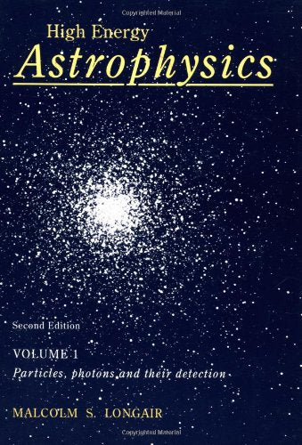 High Energy Astrophysics: Volume 1, Particles, Photons And Their Detection