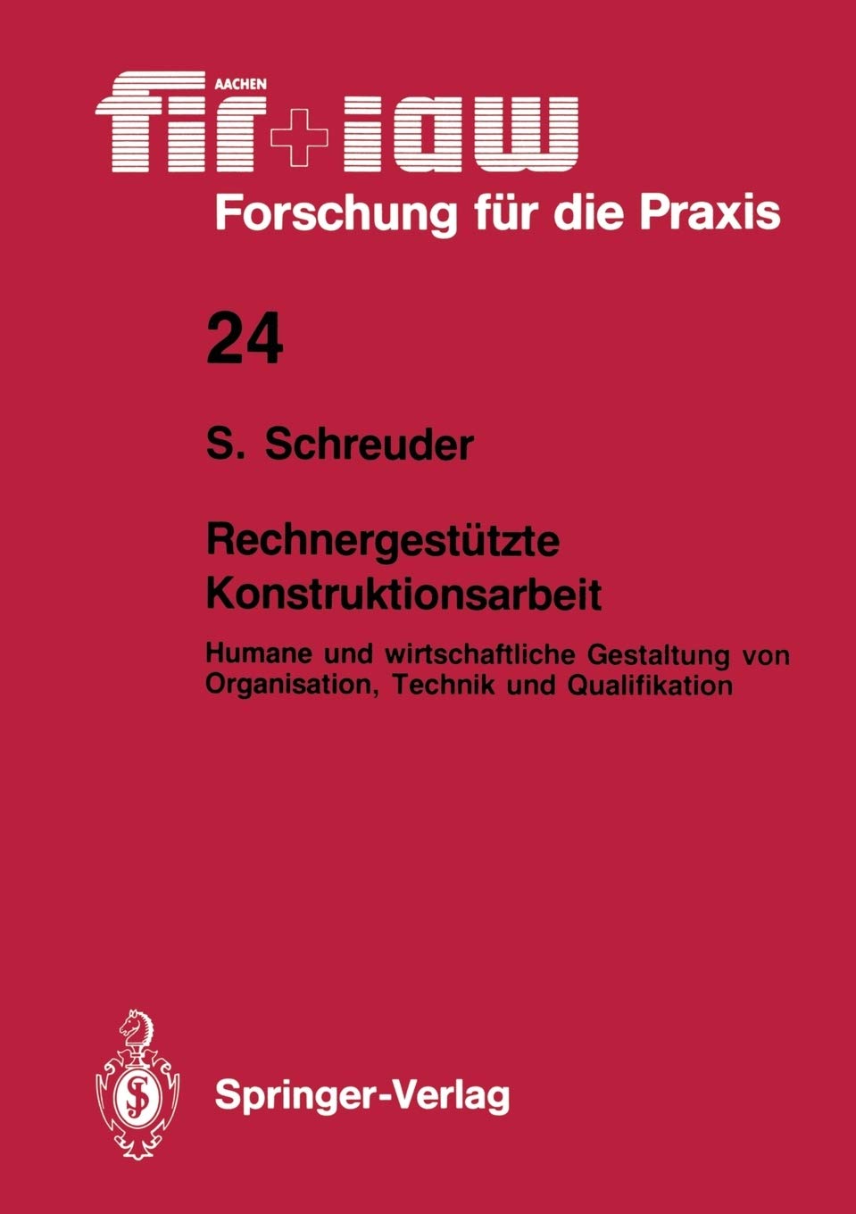 Rechnergesttzte Konstruktionsarbeit: Humane Und Wirtschaftliche Gestaltung Von Organisation, Technik Und Qualifikation (Fir+Iaw ,Used