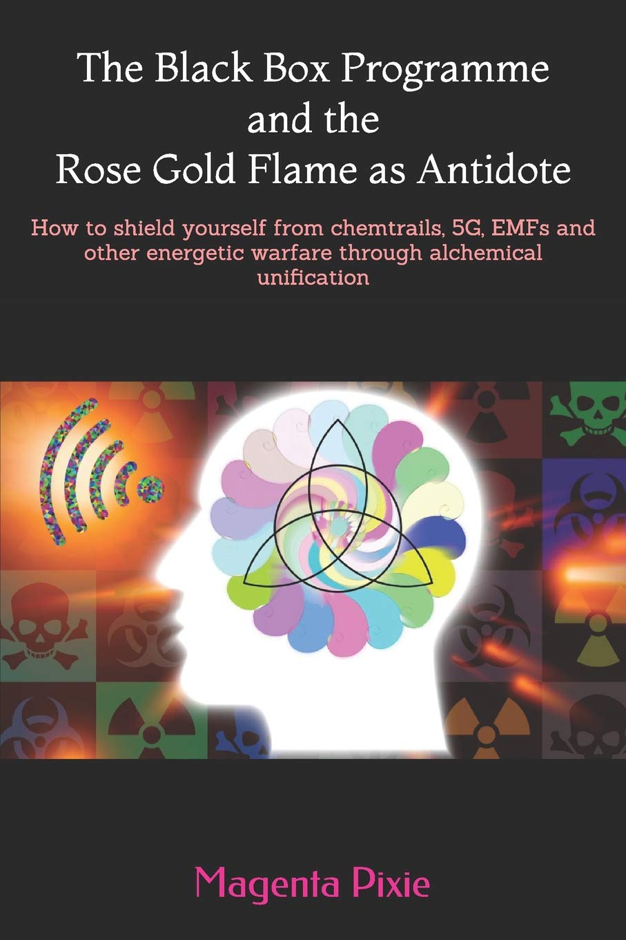 The Black Box Programme and the Rose Gold Flame as Antidote: How to shield yourself from chemtrails, 5G, EMFs and other energeti,Used