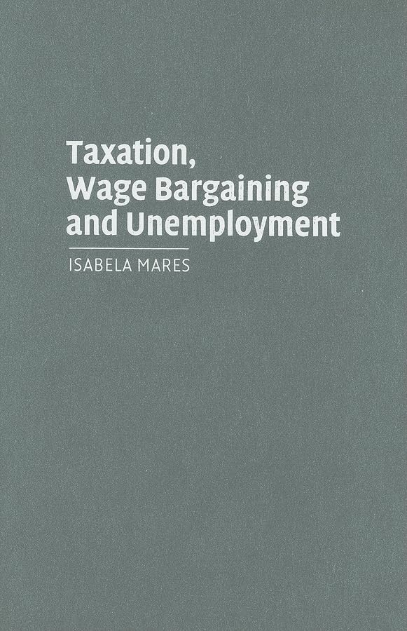 Taxation, Wage Bargaining, and Unemployment (Cambridge Studies in Comparative Politics),Used