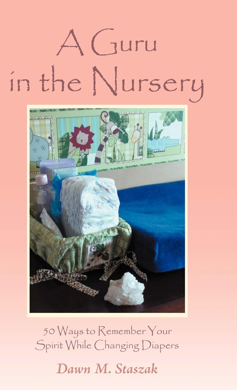 A Guru in the Nursery: Fifty Ways to Remember Your Spirit While Changing Diapers,Used