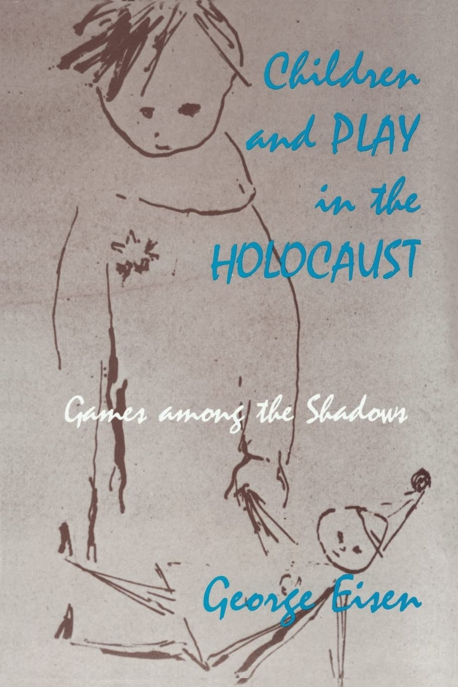 Children And Play In The Holocaust: Games Among The Shadows