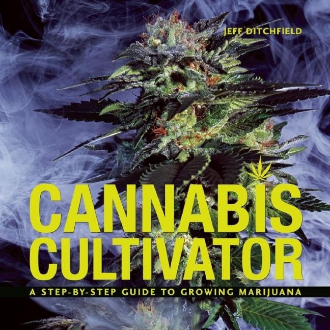 Cannabis Cultivator: A Stepbystep Guide To Growing Marijuana