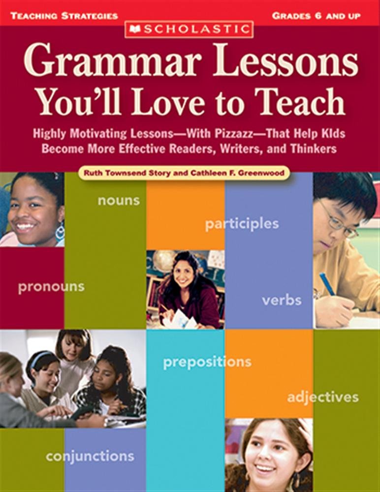Grammar Lessons Youll Love to Teach: Highly Motivating LessonsWith PizzazzThat Help Kids Become More Effective Readers, Writer,Used