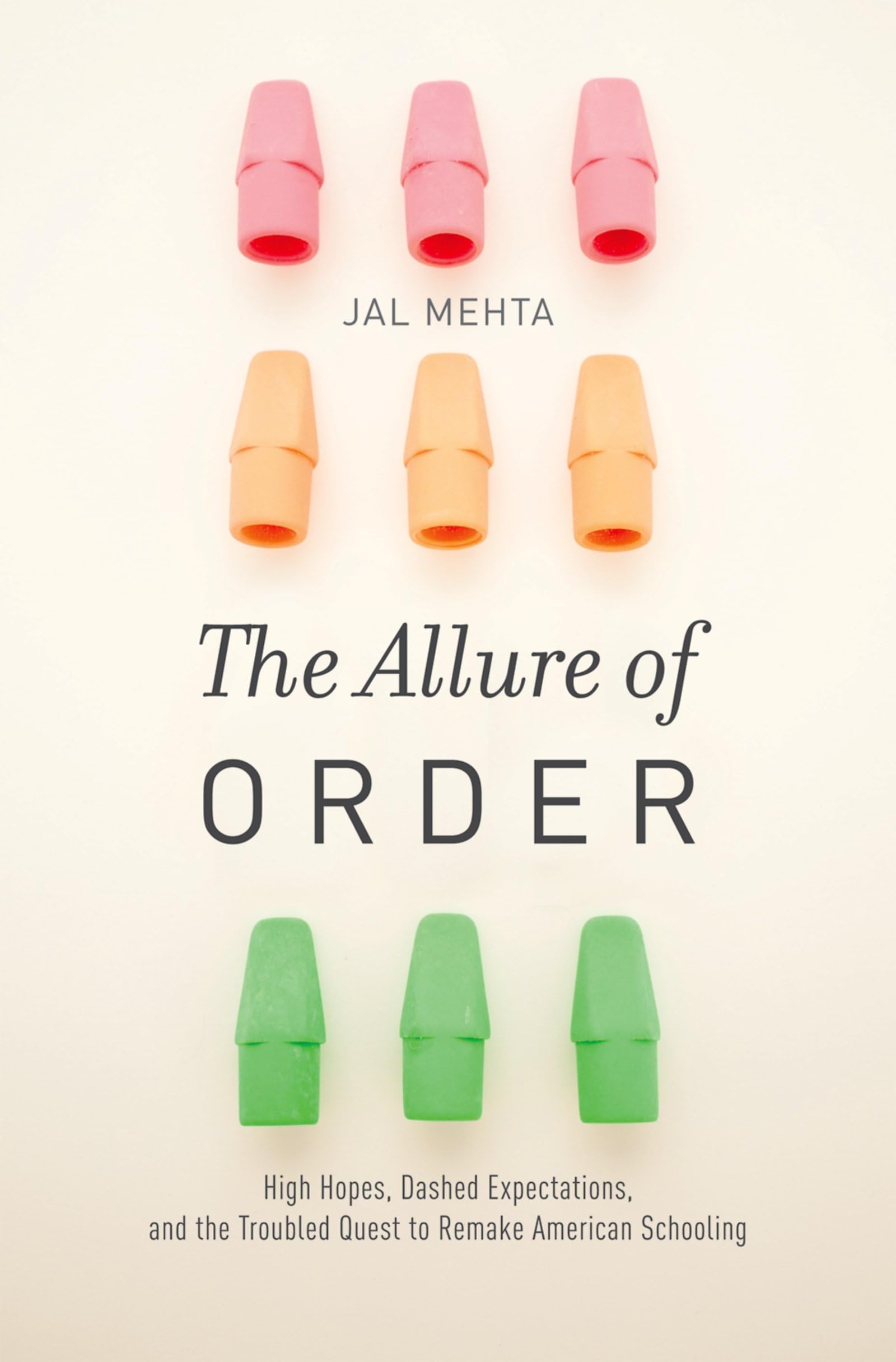 The Allure of Order: High Hopes, Dashed Expectations, and the Troubled Quest to Remake American Schooling (Studies in Postwar Am,New
