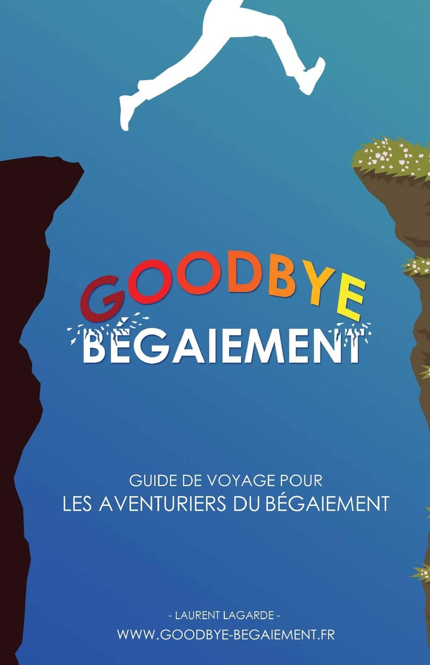 Goodbye Bgaiement !: Petit Guide De Voyage Pour Les Aventuriers Du Bgaiement (French Edition)
