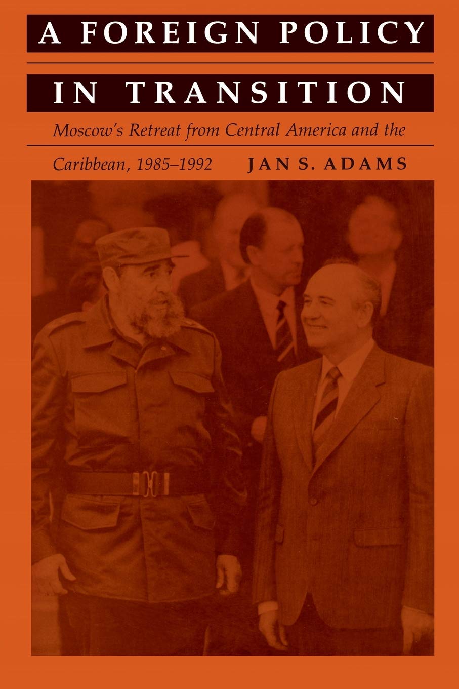 A Foreign Policy In Transition: Moscows Retreat From Central America And The Carribbean, 19851992,Used