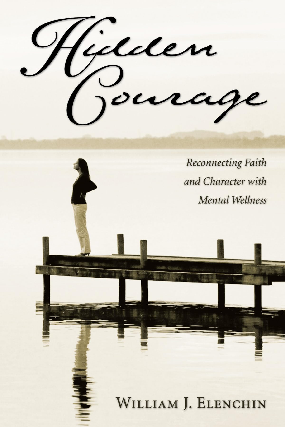 Hidden Courage: Reconnecting Faith and Character with Mental Wellness,New