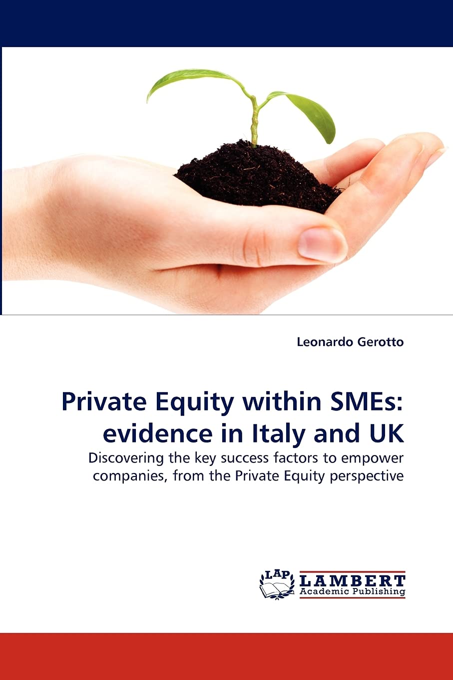 Private Equity within SMEs: evidence in Italy and UK: Discovering the key success factors to empower companies, from the Private,Used