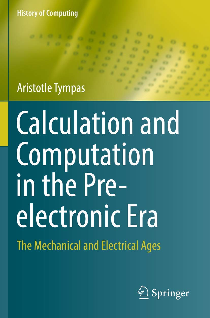 Calculation and Computation in the Preelectronic Era: The Mechanical and Electrical Ages (History of Computing),Used