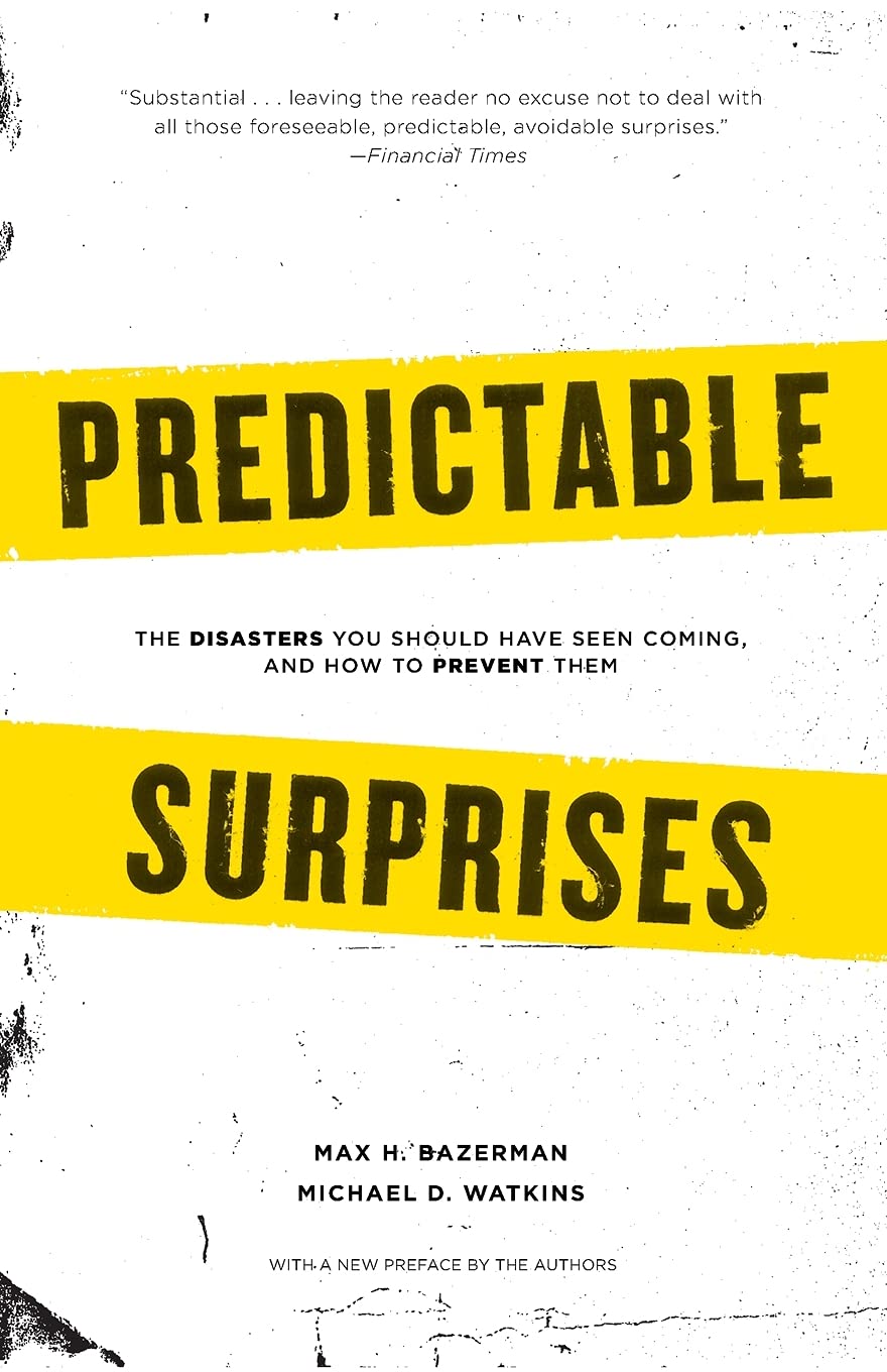 Predictable Surprises: The Disasters You Should Have Seen Coming, and How to Prevent Them (Center for Public Leadership),New