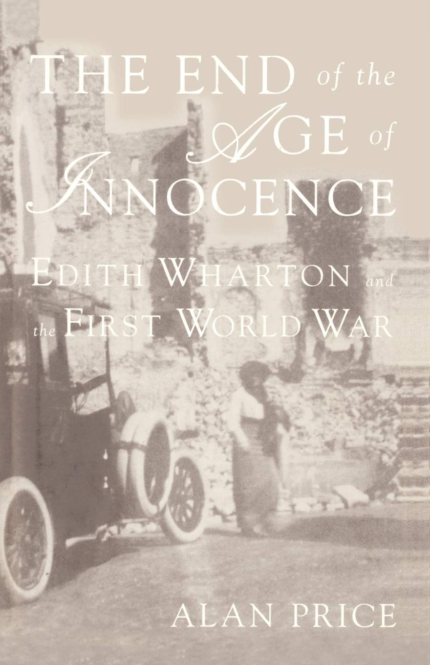The End Of The Age Of Innocence: Edith Wharton And The First World War,New