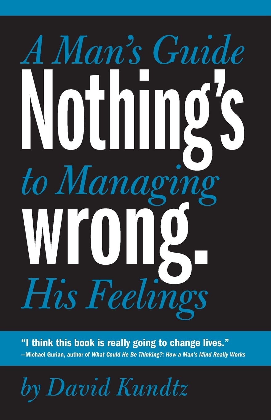 Nothing's Wrong: A Man's Guide to Managing His Feelings (Learn to Express Your Emotions in a Healthy Way),Used
