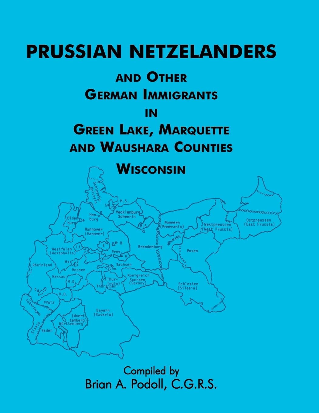 Prussian Netzelanders And Other German Immigrants In Green Lake, Marquette & Waushara Counties, Wisconsin,New