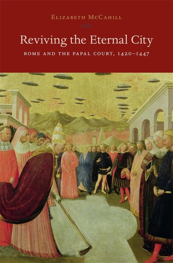 Reviving the Eternal City: Rome and the Papal Court, 14201447 (I Tatti Studies in Italian Renaissance History),Used
