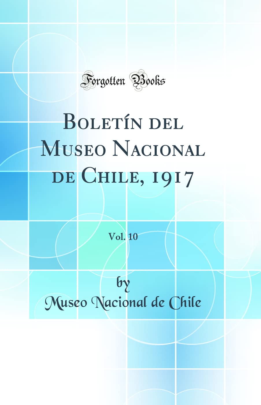 Boletn del Museo Nacional de Chile, 1917, Vol. 10 (Classic Reprint),Used