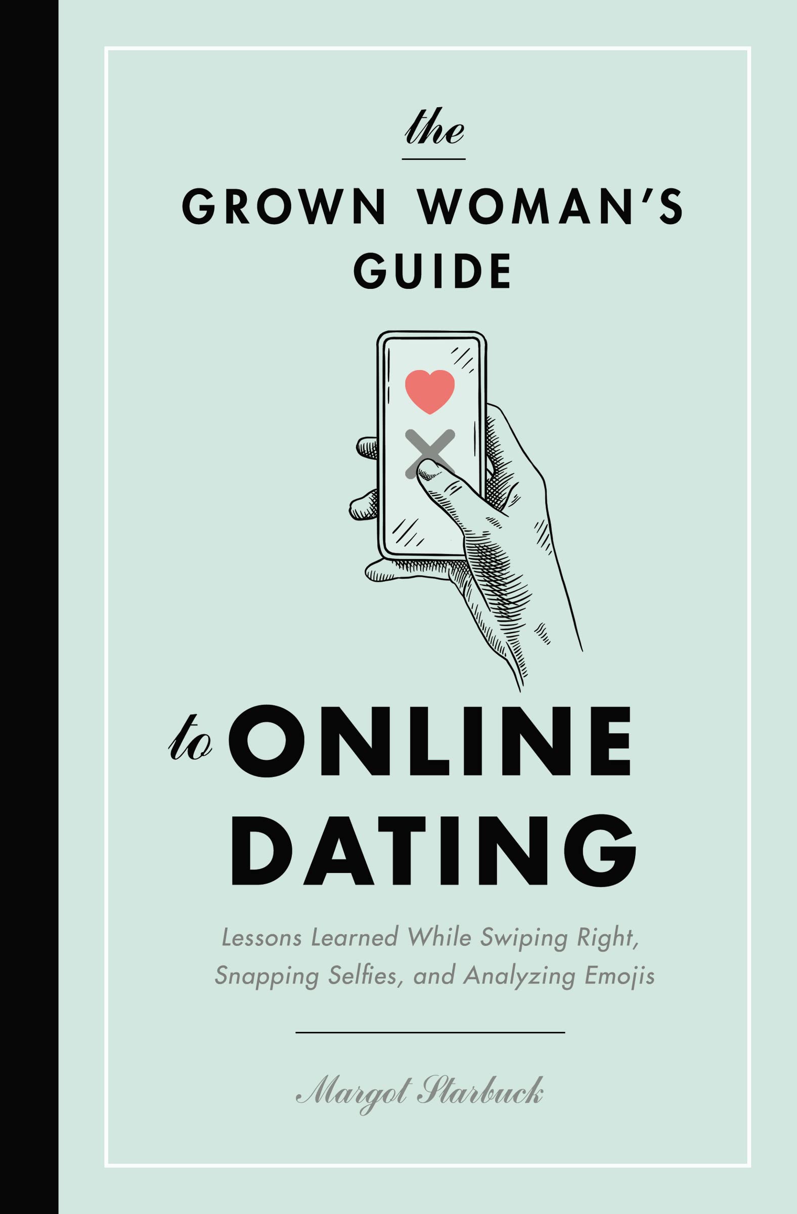 The Grown Woman's Guide to Online Dating: Lessons Learned While Swiping Right, Snapping Selfies, and Analyzing Emojis,Used