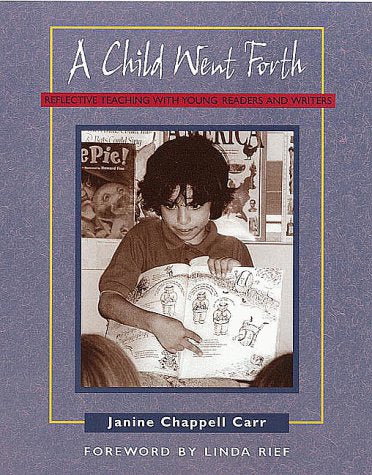 A Child Went Forth: Reflective Teaching with Young Readers and Writers,Used