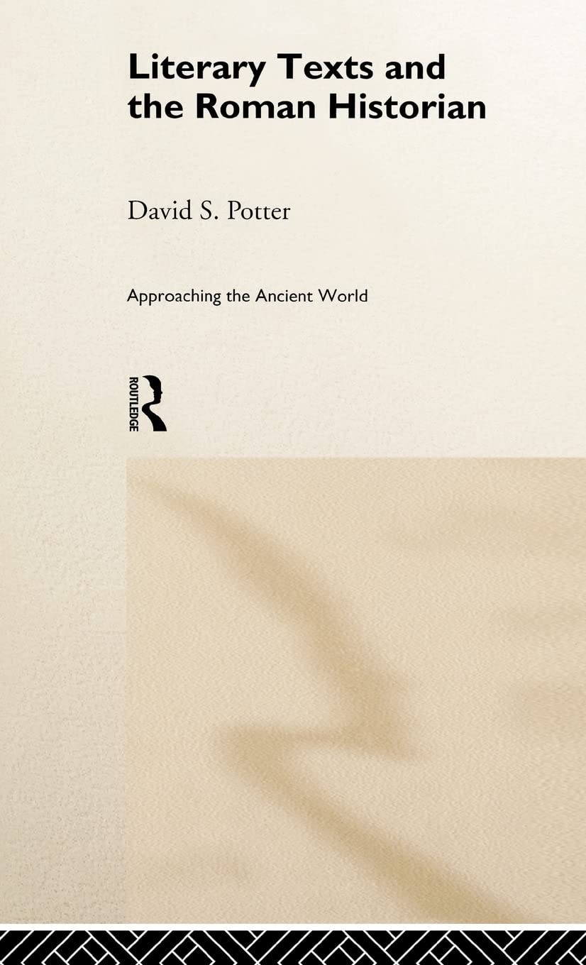 Literary Texts and the Roman Historian (Approaching the Ancient World),New
