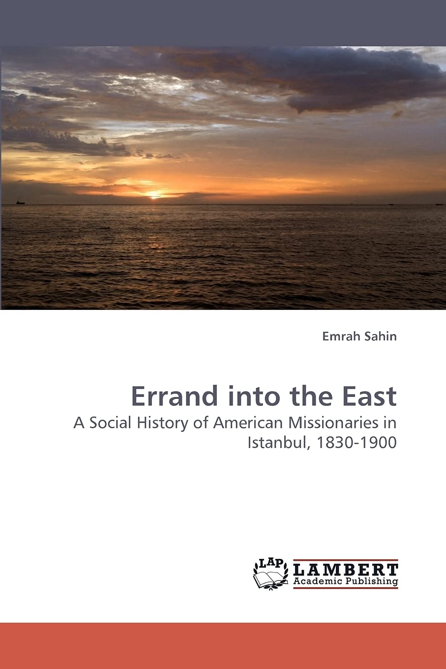 Errand into the East: A Social History of American Missionaries in Istanbul, 18301900,Used
