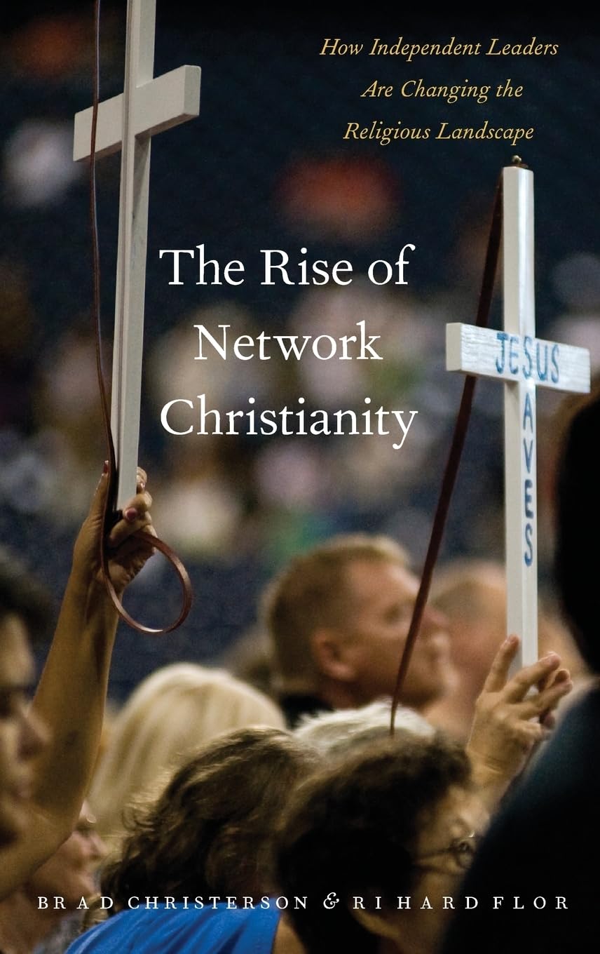 The Rise of Network Christianity: How Independent Leaders Are Changing the Religious Landscape (Global Pentecost Charismat Chris,Used