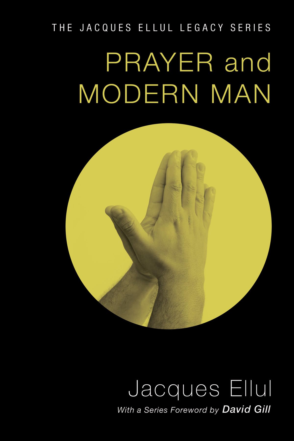 Prayer and Modern Man: (Jacques Ellul Legacy),New