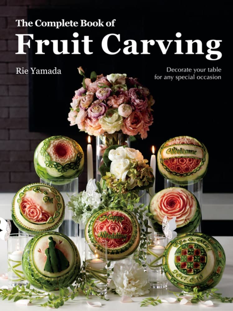 The Complete Book of Fruit Carving: Decorate Your Table for Any Special Occasion,Used