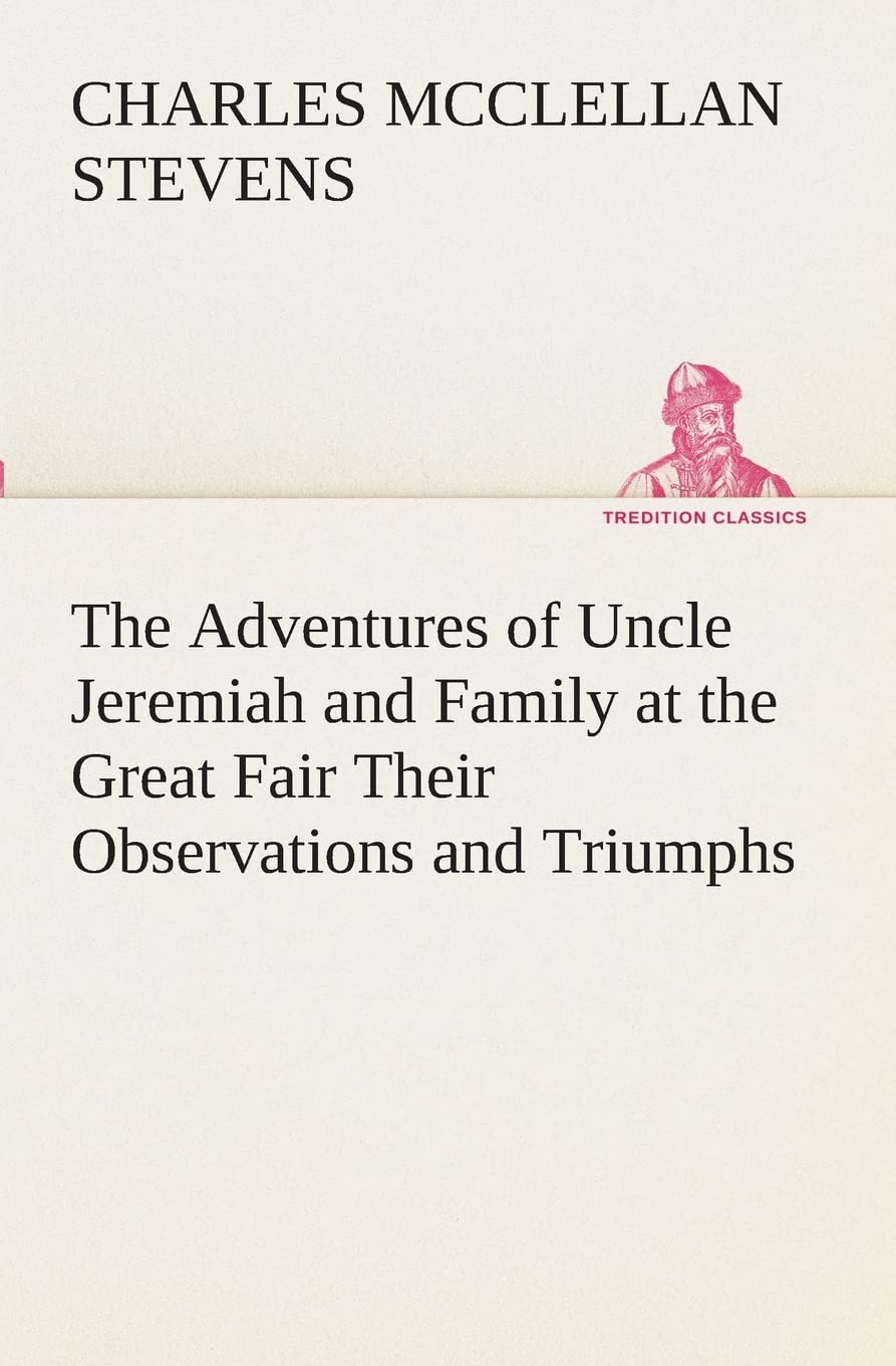 The Adventures of Uncle Jeremiah and Family at the Great Fair Their Observations and Triumphs,Used
