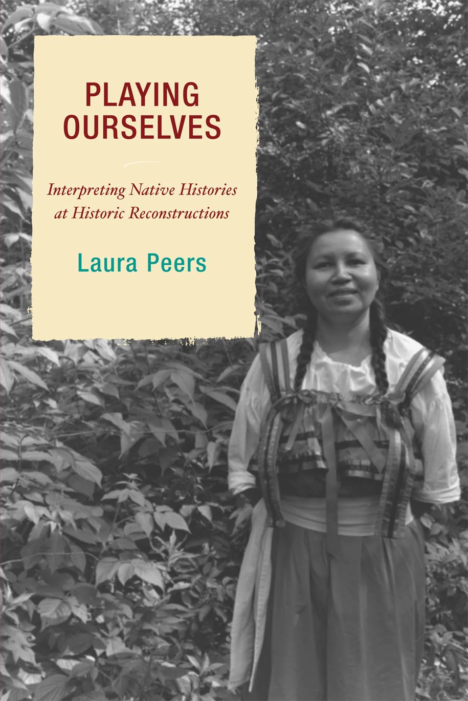 Playing Ourselves: Interpreting Native Histories at Historic Reconstructions (American Association for State and Local History),Used