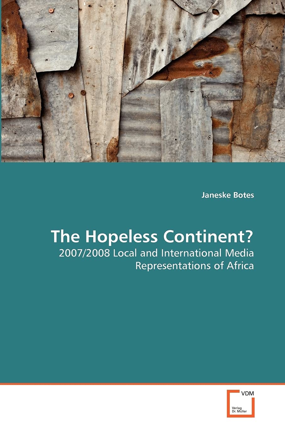 The Hopeless Continent?: 2007/2008 Local and International Media Representations of Africa,Used