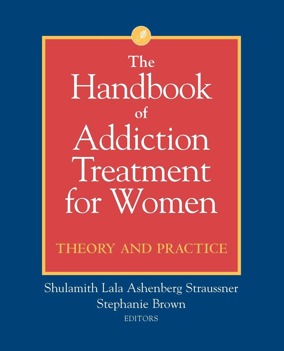 The Handbook of Addiction Treatment for Women: Theory and Practice,Used